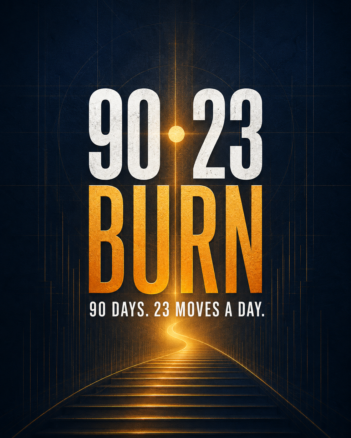 The 90•23 Burn — 90 Days. 23 Moves a Day.